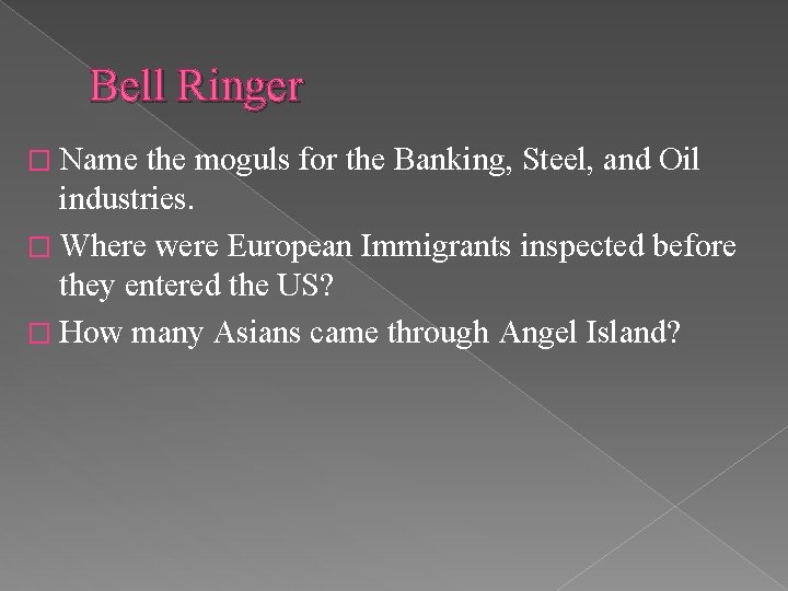 Bell Ringer � Name the moguls for the Banking, Steel, and Oil industries. �