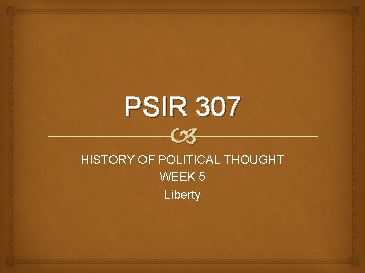 PSIR 307 HISTORY OF POLITICAL THOUGHT WEEK 5 Liberty 