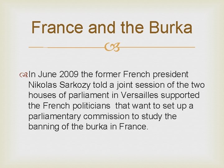 France and the Burka In June 2009 the former French president Nikolas Sarkozy told