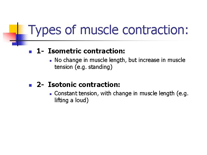 Types of muscle contraction: n 1 - Isometric contraction: n n No change in