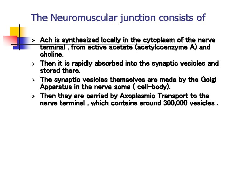 The Neuromuscular junction consists of Ø Ø Ach is synthesized locally in the cytoplasm