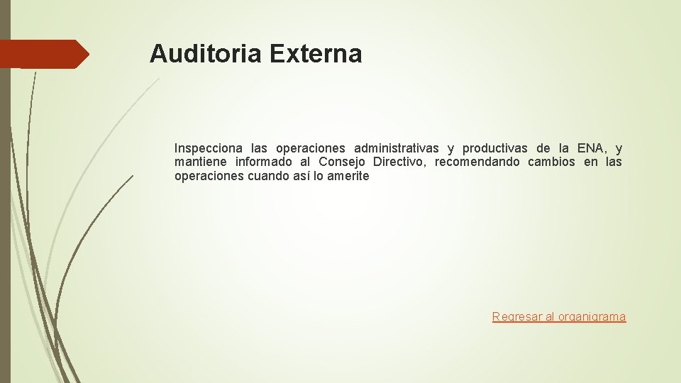 Auditoria Externa Inspecciona las operaciones administrativas y productivas de la ENA, y mantiene informado Auditoria Externa Inspecciona las operaciones administrativas y productivas de la ENA, y mantiene informado