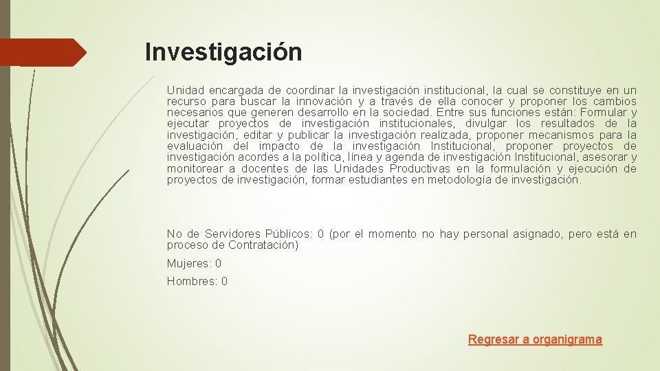 Investigación Unidad encargada de coordinar la investigación institucional, la cual se constituye en un