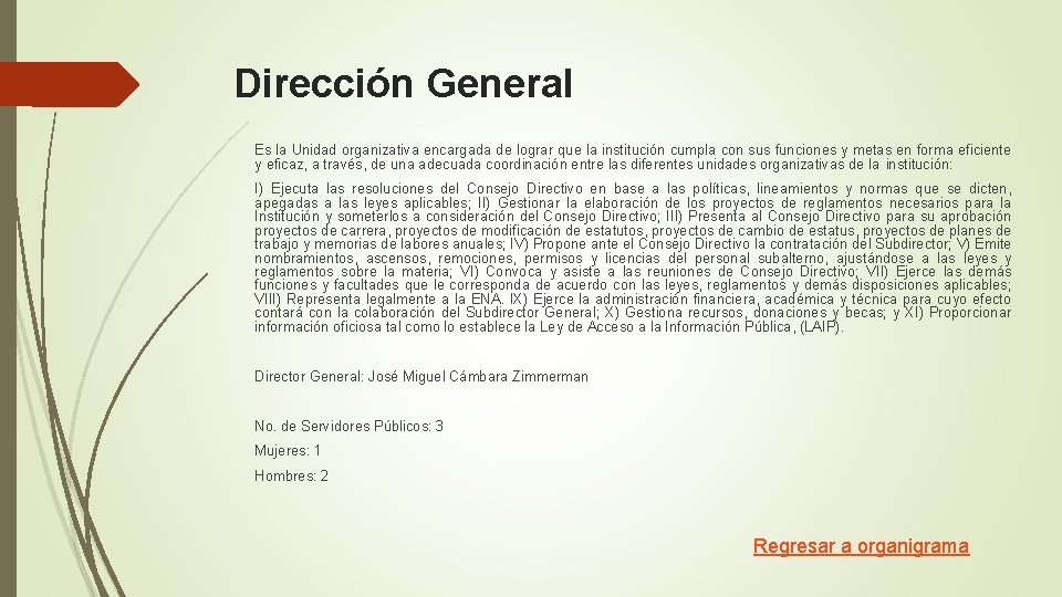 Dirección General Es la Unidad organizativa encargada de lograr que la institución cumpla con