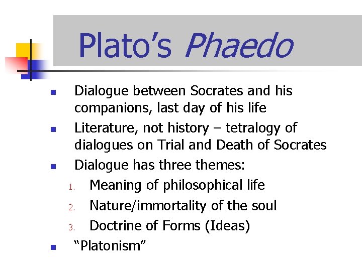Plato’s Phaedo n n Dialogue between Socrates and his companions, last day of his