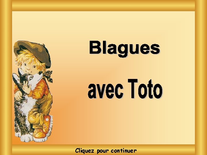 Blagues avec Toto Cliquez pour continuer 