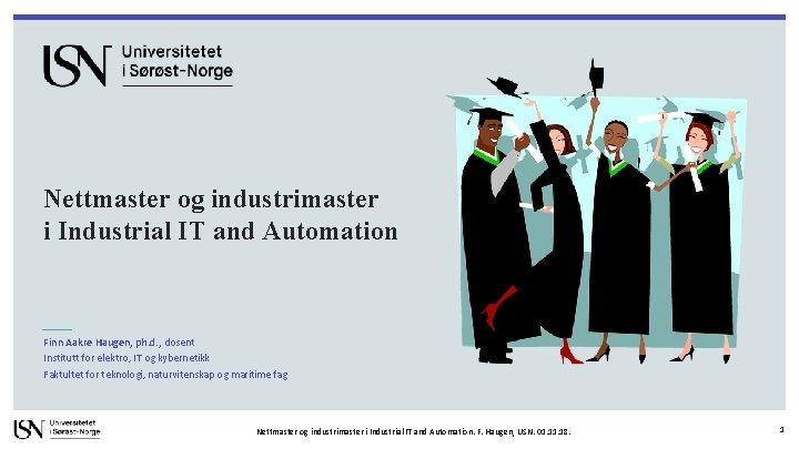 Nettmaster og industrimaster i Industrial IT and Automation Finn Aakre Haugen, ph. d. ,