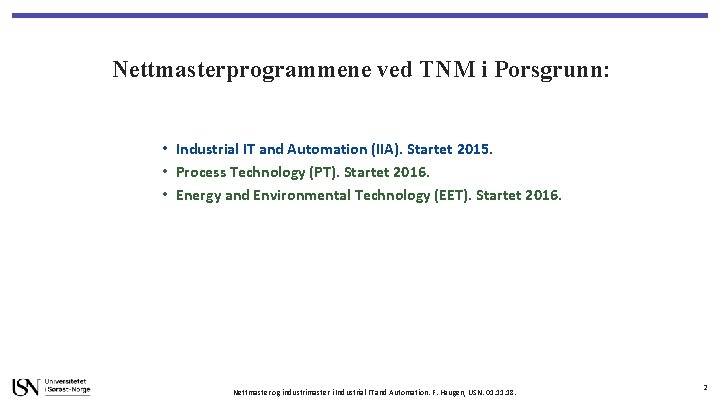 Nettmasterprogrammene ved TNM i Porsgrunn: • Industrial IT and Automation (IIA). Startet 2015. •