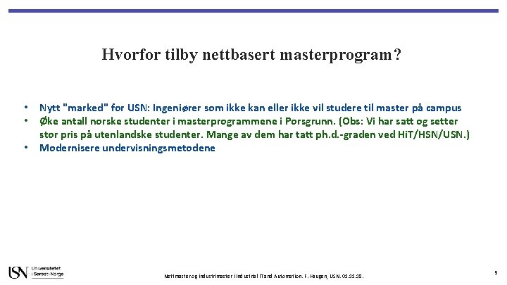 Hvorfor tilby nettbasert masterprogram? • • • Nytt "marked" for USN: Ingeniører som ikke