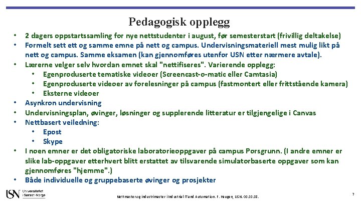 Pedagogisk opplegg • • 2 dagers oppstartssamling for nye nettstudenter i august, før semesterstart