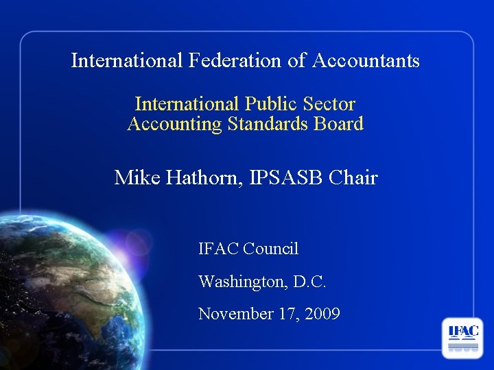 International Federation of Accountants International Public Sector Accounting Standards Board Mike Hathorn, IPSASB Chair