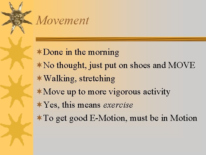 Movement ¬Done in the morning ¬No thought, just put on shoes and MOVE ¬Walking,