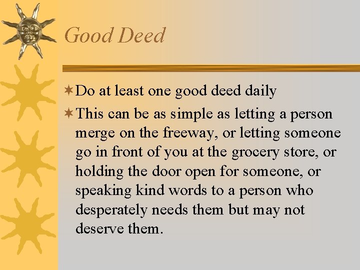 Good Deed ¬Do at least one good deed daily ¬This can be as simple