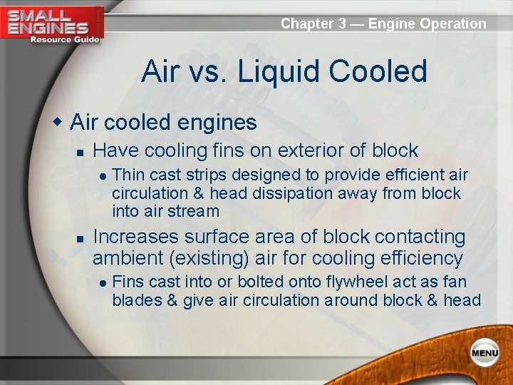 Chapter 3 — Engine Operation Air vs. Liquid Cooled w Air cooled engines n