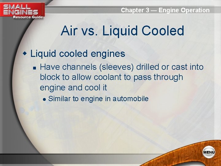 Chapter 3 — Engine Operation Air vs. Liquid Cooled w Liquid cooled engines n