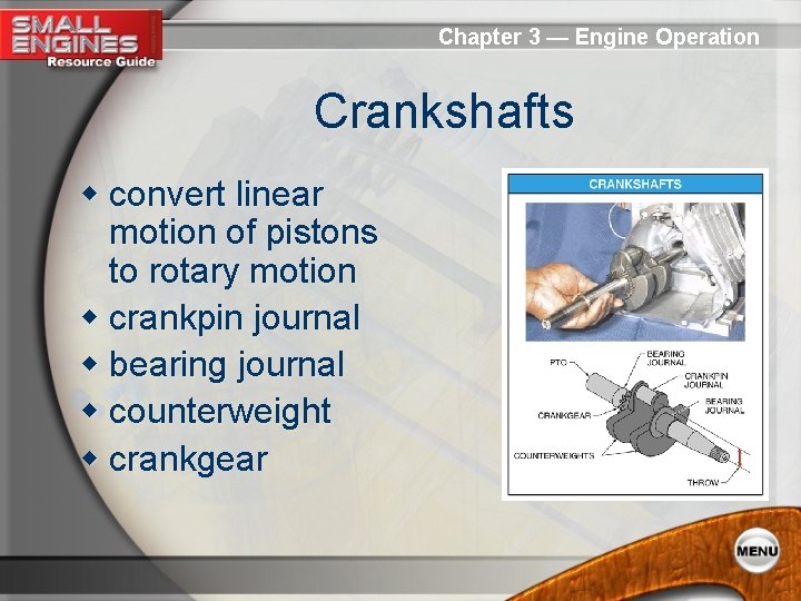 Chapter 3 — Engine Operation Crankshafts w convert linear motion of pistons to rotary