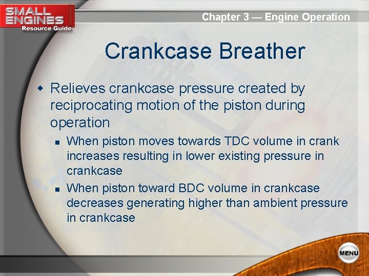 Chapter 3 — Engine Operation Crankcase Breather w Relieves crankcase pressure created by reciprocating