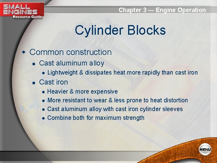 Chapter 3 — Engine Operation Cylinder Blocks w Common construction n Cast aluminum alloy