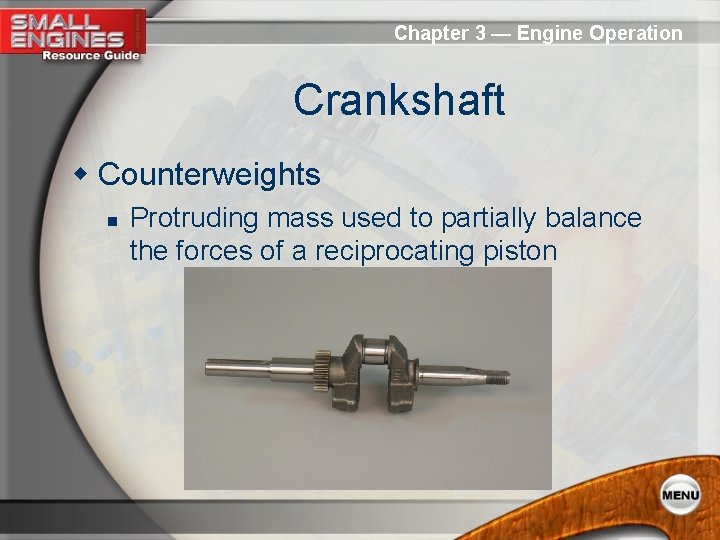 Chapter 3 — Engine Operation Crankshaft w Counterweights n Protruding mass used to partially