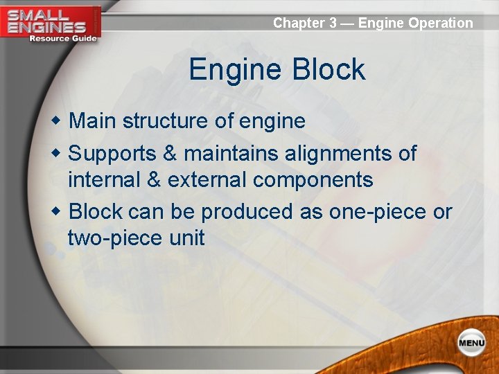 Chapter 3 — Engine Operation Engine Block w Main structure of engine w Supports