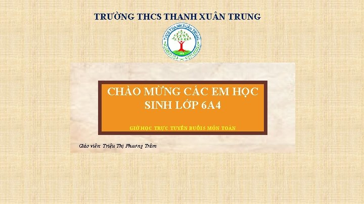 TRƯỜNG THCS THANH XU N TRUNG CHÀO MỪNG CÁC EM HỌC SINH LỚP 6