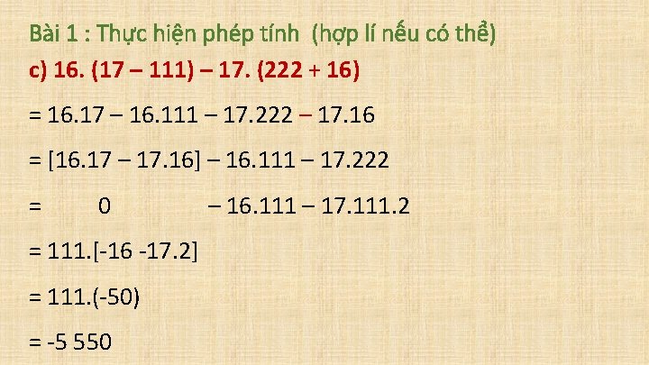 Bài 1 : Thực hiện phép tính (hợp lí nếu có thể) c) 16.