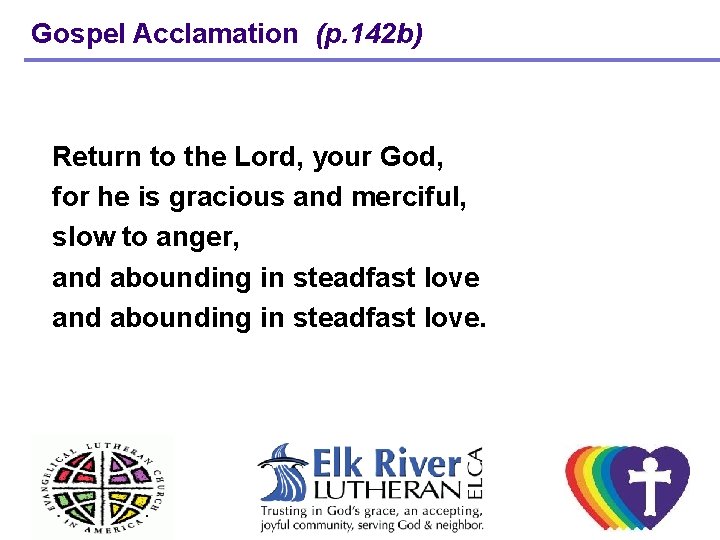 Gospel Acclamation (p. 142 b) Return to the Lord, your God, for he is