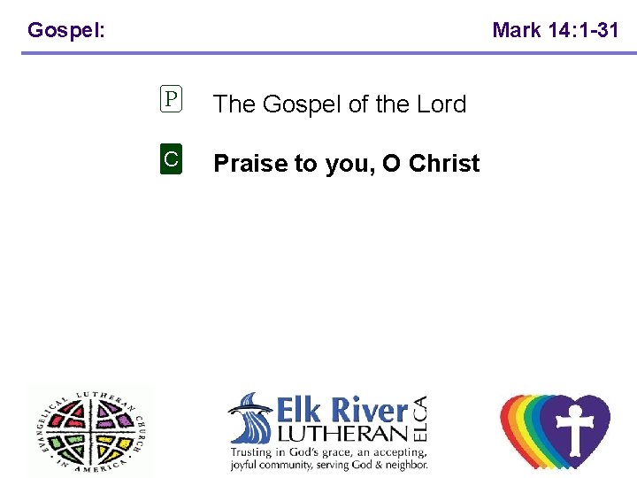 Gospel: Mark 14: 1 -31 P The Gospel of the Lord C Praise to