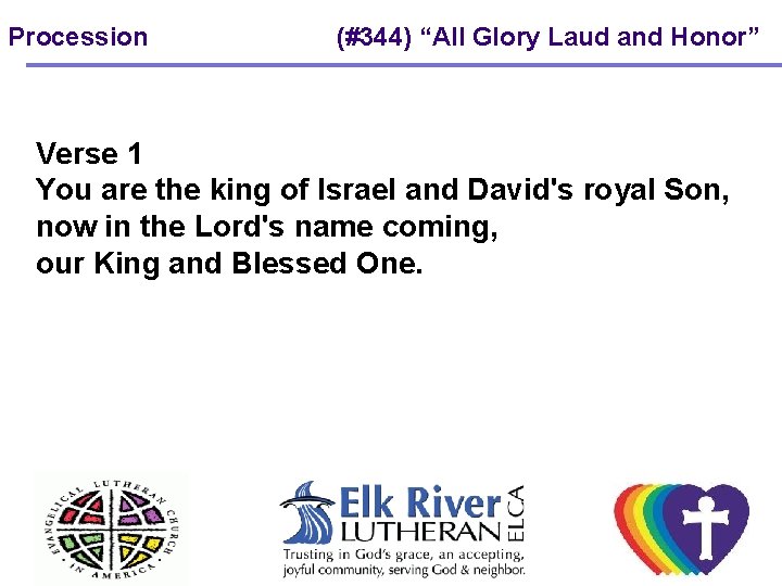 Procession (#344) “All Glory Laud and Honor” Verse 1 You are the king of