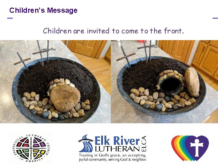 Children’s Message Children are invited to come to the front. 