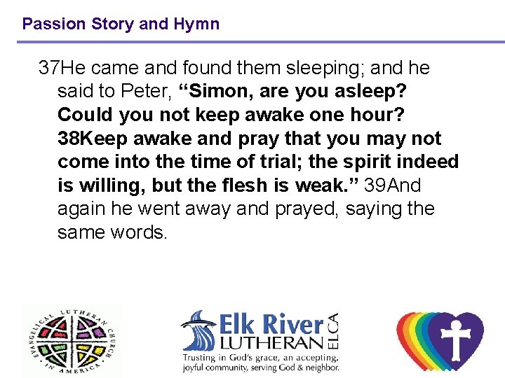 Passion Story and Hymn 37 He came and found them sleeping; and he said