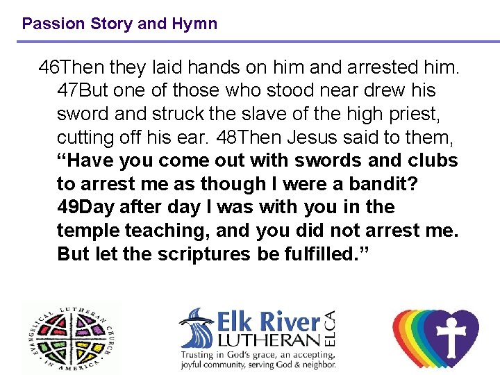 Passion Story and Hymn 46 Then they laid hands on him and arrested him.