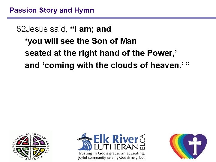 Passion Story and Hymn 62 Jesus said, “I am; and ‘you will see the