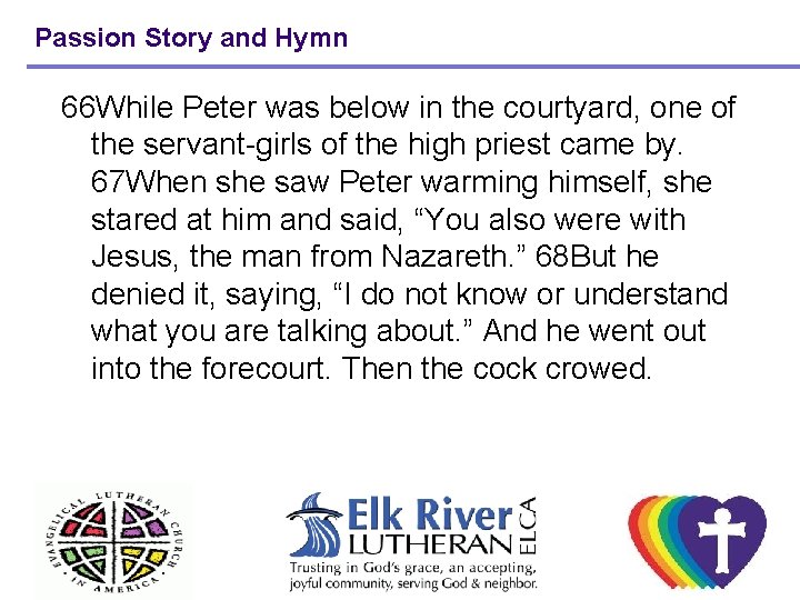 Passion Story and Hymn 66 While Peter was below in the courtyard, one of