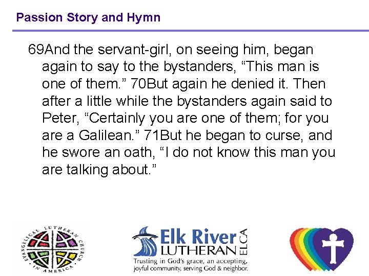 Passion Story and Hymn 69 And the servant-girl, on seeing him, began again to