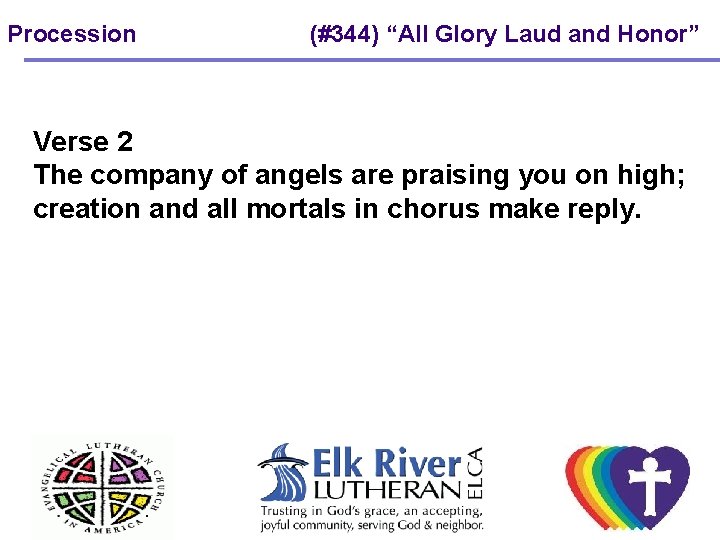 Procession (#344) “All Glory Laud and Honor” Verse 2 The company of angels are