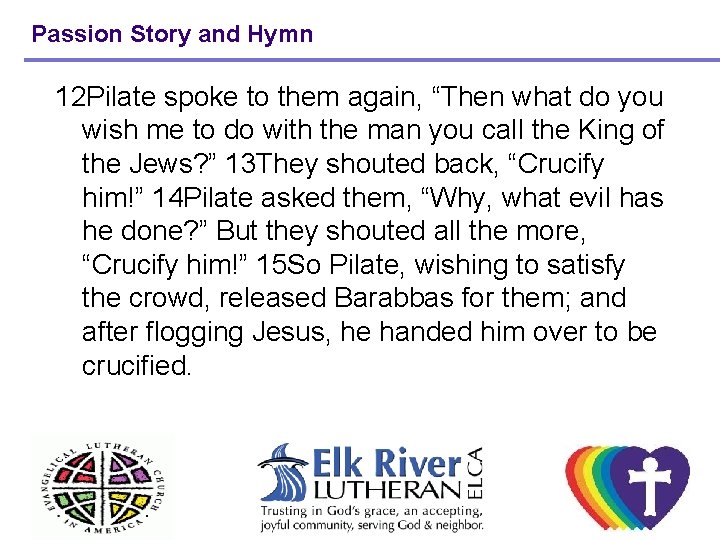 Passion Story and Hymn 12 Pilate spoke to them again, “Then what do you