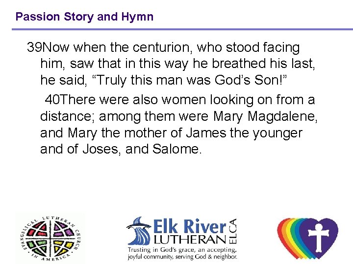 Passion Story and Hymn 39 Now when the centurion, who stood facing him, saw