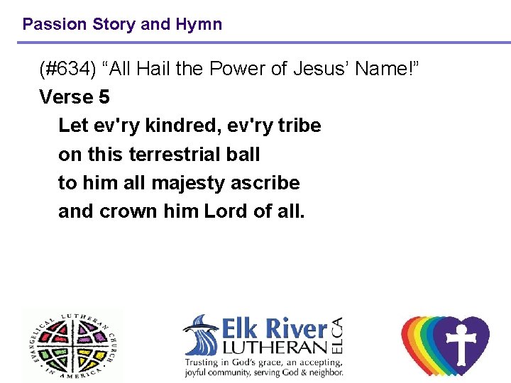 Passion Story and Hymn (#634) “All Hail the Power of Jesus’ Name!” Verse 5