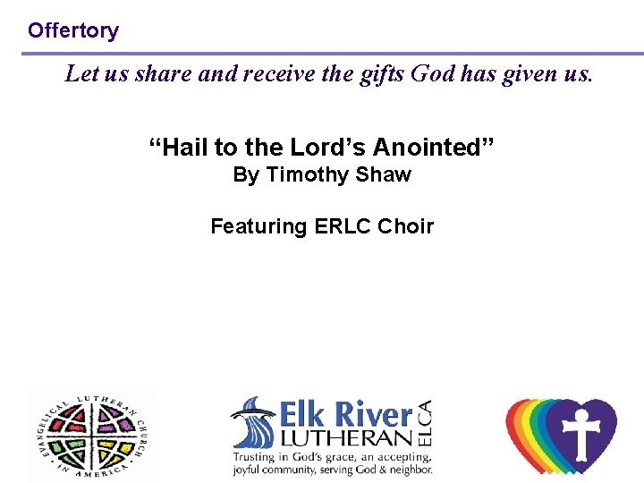 Offertory Let us share and receive the gifts God has given us. “Hail to