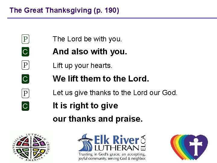The Great Thanksgiving (p. 190) P The Lord be with you. C And also