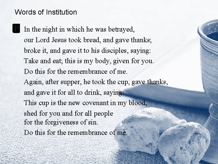 Words of Institution P In the night in which he was betrayed, our Lord