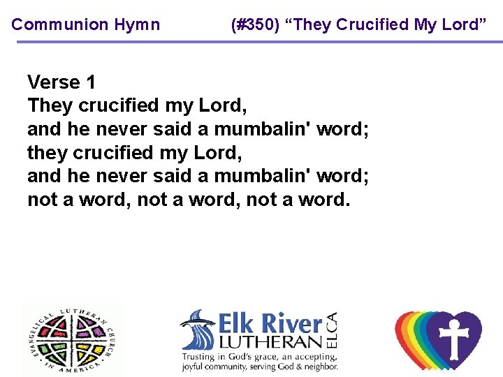 Communion Hymn (#350) “They Crucified My Lord” Verse 1 They crucified my Lord, and