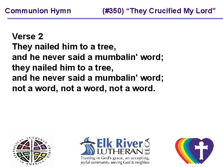 Communion Hymn (#350) “They Crucified My Lord” Verse 2 They nailed him to a