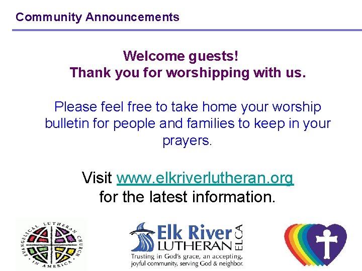 Community Announcements Welcome guests! Thank you for worshipping with us. Please feel free to