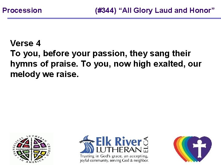 Procession (#344) “All Glory Laud and Honor” Verse 4 To you, before your passion,