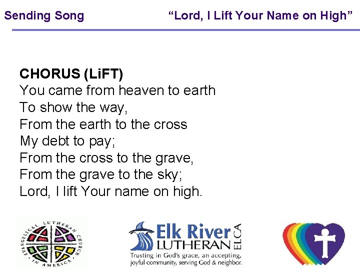 Sending Song “Lord, I Lift Your Name on High” CHORUS (Li. FT) You came