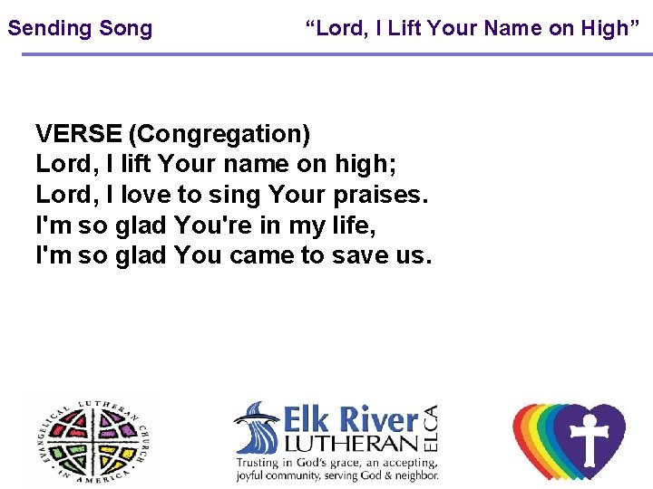 Sending Song “Lord, I Lift Your Name on High” VERSE (Congregation) Lord, I lift