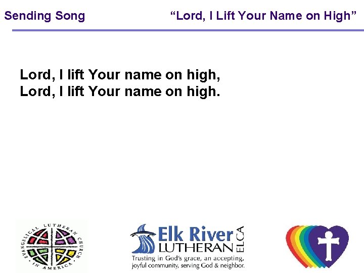 Sending Song “Lord, I Lift Your Name on High” Lord, I lift Your name