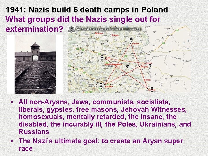 1941: Nazis build 6 death camps in Poland What groups did the Nazis single